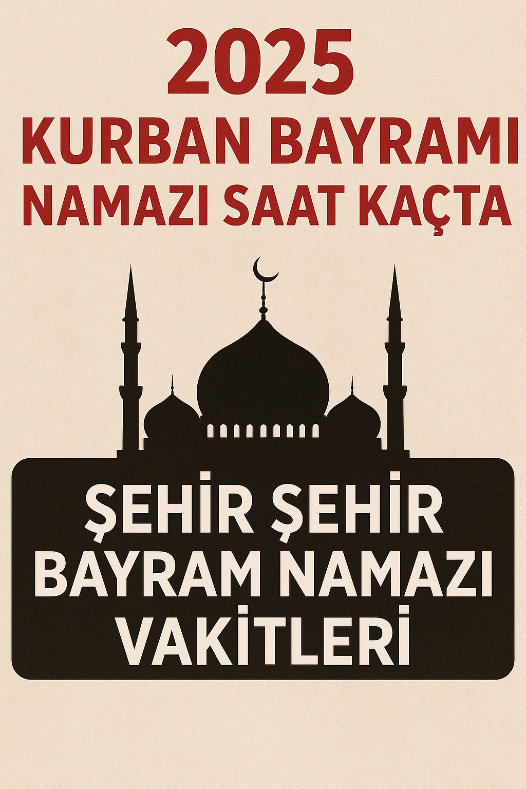 2025 Kurban Bayramı Namazı Saat Kaçta? Şehir Şehir Bayram Namazı Vakitleri