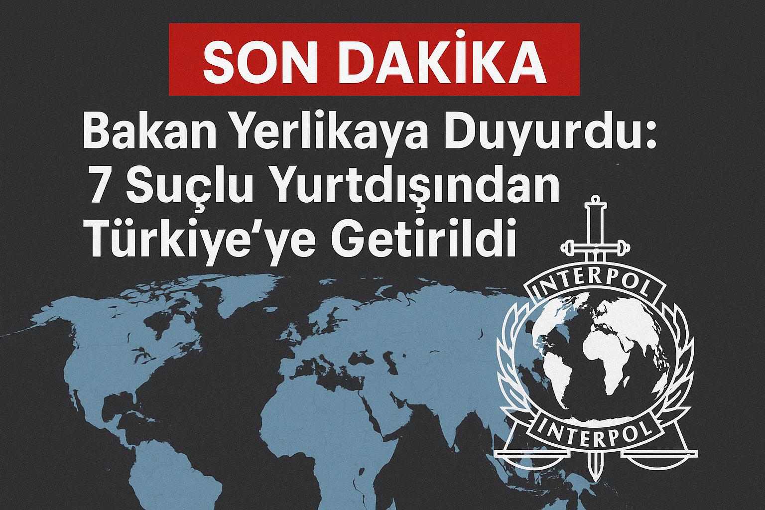 son dakika, https://www.ajansinternet.com/uploads/files/2025/05/31/100955_kirmizi-bulten-suclu-iadesi-ali-yerlikaya-aciklama.jpeg