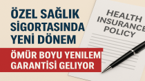 Özel Sağlık Sigortasında Yeni Dönem: Ömür Boyu Yenileme Garantisi Geliyor